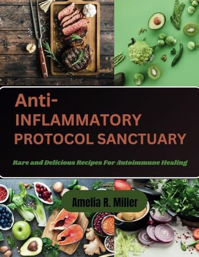 Anti-Inflammatory Protocol Sanctuary Rare and Delicious Recipes For Autoimmune Healing