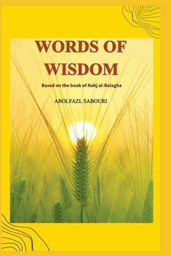 WORDS OF WISDOM Based on the Book of Nahj Al-Balagha
