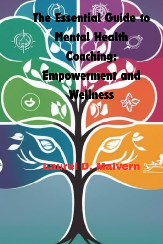 The Essential Guide to Mental Health Coaching Empowerment and Wellness