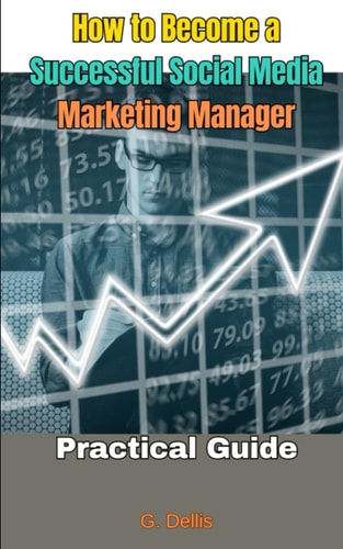 How to Become a Successful Social Media Marketing Manager Practical Guide