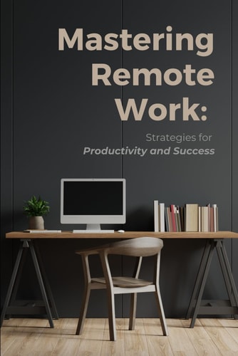 Mastering Remote Work Strategies for Productivity and Success