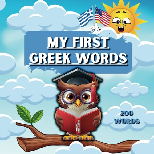 MY FIRST GREEK WORDS "bilingual Children's Book. Learning Through Pictures for Kids and Toddlers... Ages 1 and Up