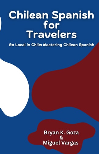 Chilean Spanish for Travelers Go Local in Chile: Mastering Chilean Spanish