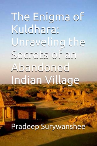 The Enigma of Kuldhara Unraveling the Secrets of an Abandoned Indian Village