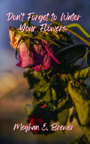 Don't Forget to Water Your Flowers