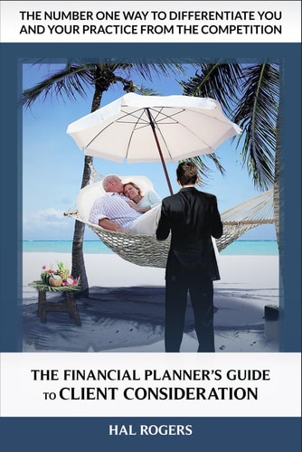 The Financial Planner's Guide to Client Consideration The Number One Way to Differentiate a Financial Advisory Practice