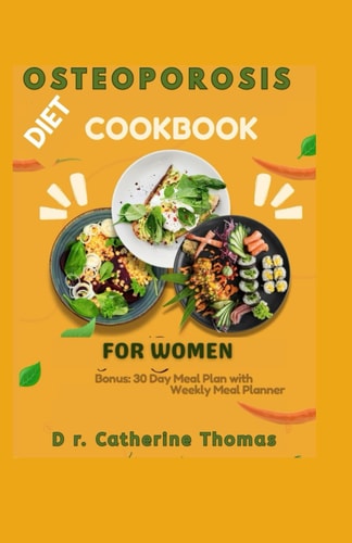Osteoporosis Diet Cookbook for Women Healthy and Easy Nutrition Guide with Calcium-rich Recipes for Healthy Joints and Bones