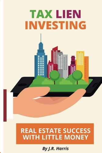 Tax Lien Investing Real Estate Success with Little Money