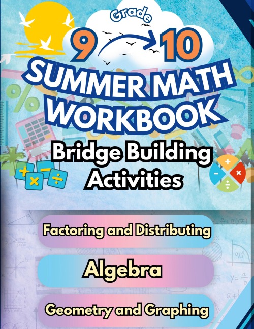 Summer Math Workbook | 9-10 Grade Bridge Building Activities: 9th to 10th Grade Summer Essential Skills Practice Worksheets