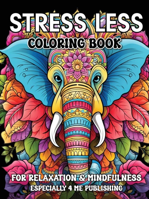 Stress Less Coloring Book: A Calming Collection for Relaxation, Mindfulness, and Creative Self-Care