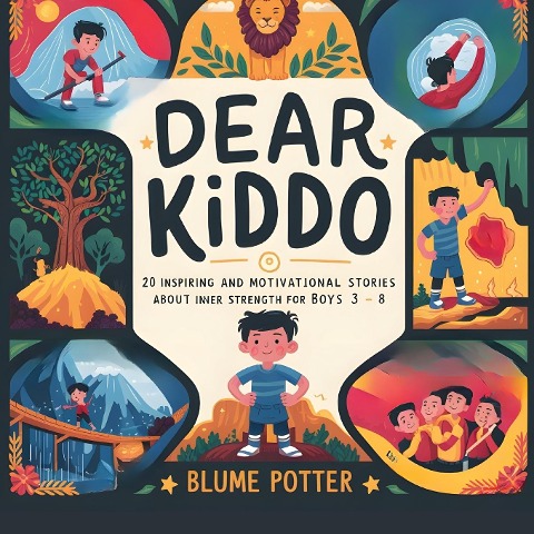 Dear Kiddo: 20 Inspiring and Motivational Stories about Inner Strength for Boys age 3 to 8