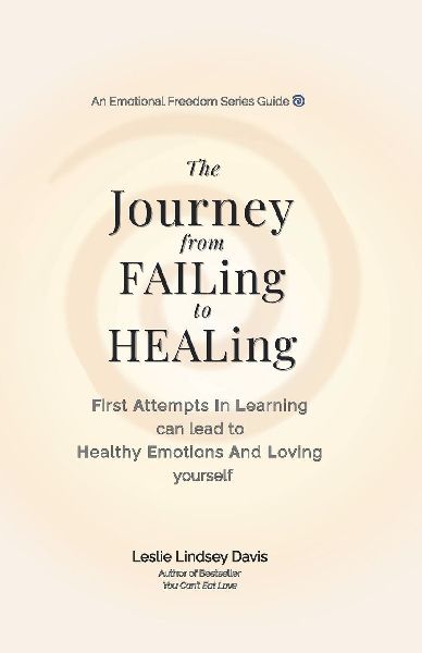 The Journey From FAILing to HEALing: First Attempts In Learning can lead to Healthy Emotions And Loving yourself