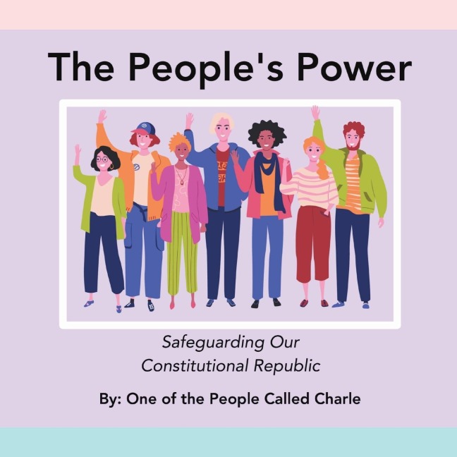The Peoples Power: Safeguarding Our Constitutional Republic