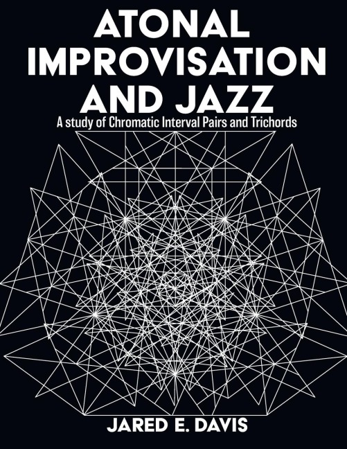 ATONAL IMPROVISATION AND JAZZ: A study of Chromatic Interval Pairs and Trichords