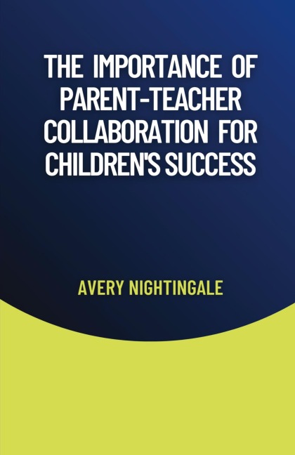 The Importance of Parent-Teacher Collaboration for Childrens Success