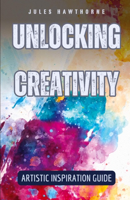 Unlocking Creativity: Artistic Inspiration Guide