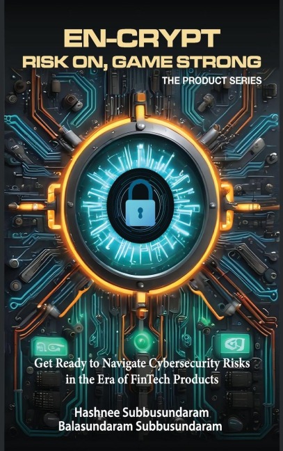 EN-CRYPT RISK ON, GAME STRONG: GET READY TO NAVIGATE CYBERSECURITY RISKS IN THE ERA OF FINTECH PRODUCTS