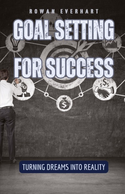 Goal Setting for Success: Turning Dreams into Reality
