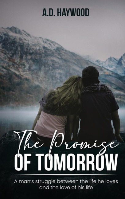 The Promise Of Tomorrow: A mans struggle between the life he loves and the love of his life
