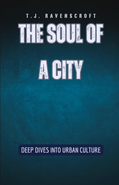 The Soul of a City: Deep Dives into Urban Culture