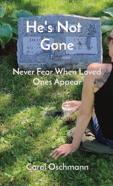 Hes Not   Gone: Never Fear When Loved Ones Appear