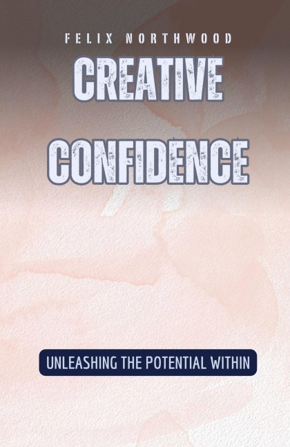 Creative Confidence: Unleashing the Potential Within