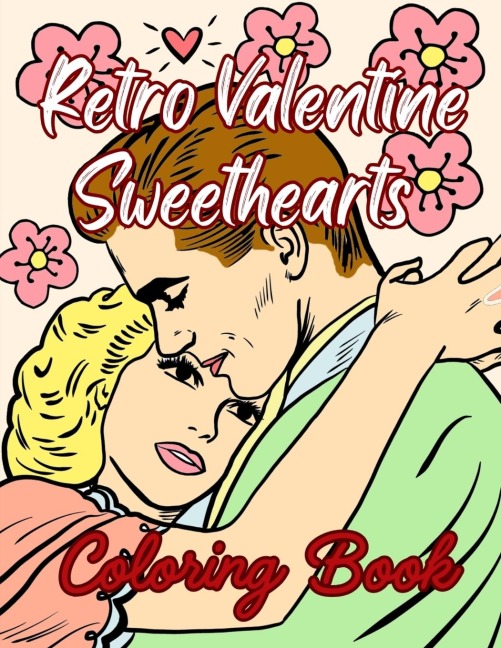 Retro Valentine Sweethearts Coloring Book: Romanticize Era Vintage Love Coloring Book