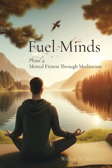 Fuel Minds: Phase 4:  Mental Fitness Through Meditation