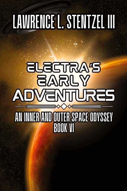 Electra's Early Adventures: Book Six of An Inner and Outer Space Odyssey