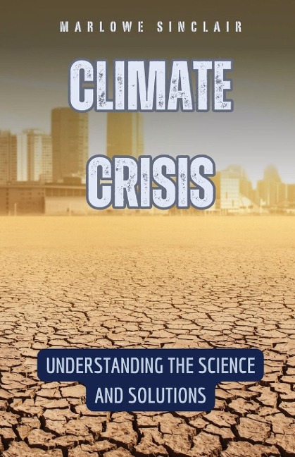 Climate Crisis: Understanding the Science and Solutions