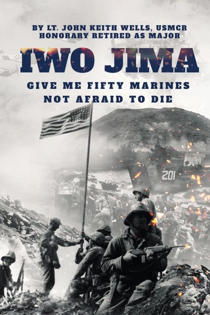 IWO JIMA Give Me Fifty Marines Not Afraid To Die