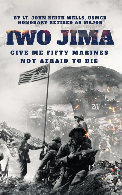 IWO JIMA Give Me Fifty Marines Not Afraid To Die