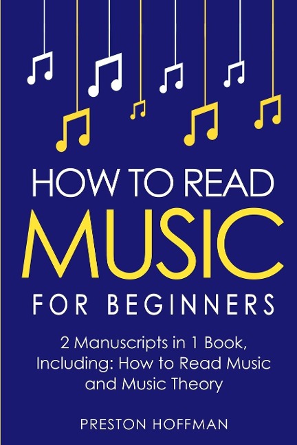 How to Read Music: For Beginners - Bundle - The Only 2 Books You Need to Learn Music Notation and Reading Written Music Today