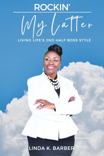 Rockin' My Latter: LIVING LIFE'S 2nd HALF BOSS STYLE