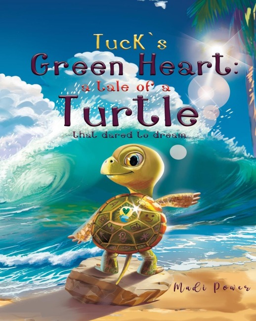Tucks Green Heart: a tale of a Turtle that dared to dream