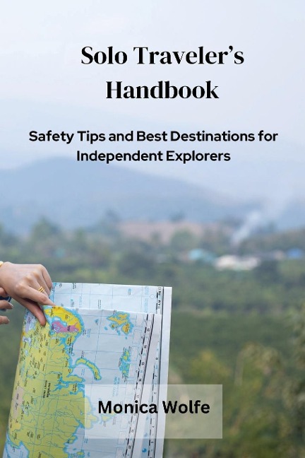 Solo Travelers Handbook: Safety Tips and Best Destinations for Independent Explorers