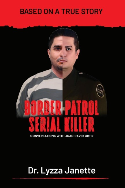 BORDER PATROL SERIAL KILLER: Conversations with JUAN DAVID ORTIZ