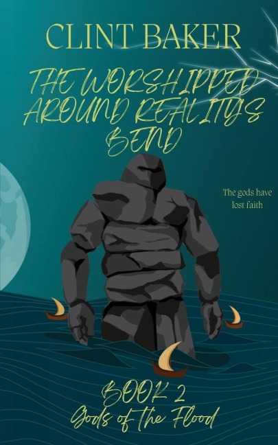 The Worshipped Around Realitys Bend Book 2: Gods of the Flood