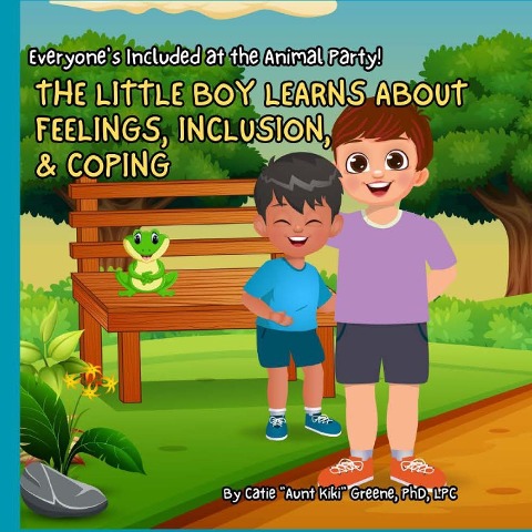 Everyone's Included at the Animal Party: The Little Boy Learns About Feelings, Inclusion, & Coping