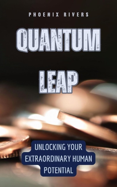 Quantum Leap: Unlocking Your Extraordinary Human Potential