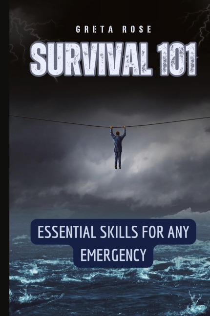 Survival 101: Essential Skills for Any Emergency