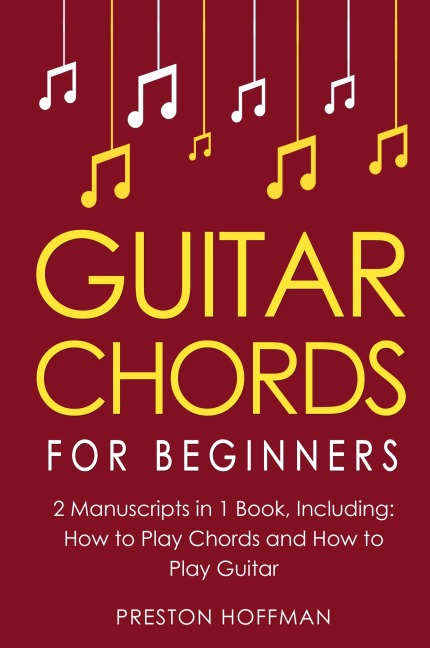 Guitar Chords: For Beginners - Bundle - The Only 2 Books You Need to Learn Chords for Guitar, Guitar Chord Theory and Guitar Chord Progressions Today