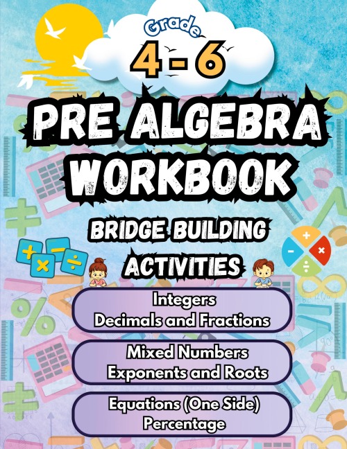 Summer Math Pre Algebra Workbook Grade 4-6 Bridge Building Activities: 4th to 6th Grade Summer Pre Algebra Essential Skills Practice Worksheets