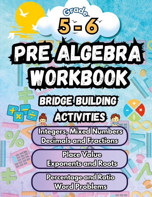 Summer Math Pre Algebra Workbook Grade 5-6 Bridge Building Activities: 5th to 6th Grade Summer Pre Algebra Essential Skills Practice Worksheets