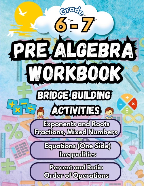 Summer Math Pre Algebra Workbook Grade 6-7 Bridge Building Activities: 6th to 7th Grade Summer Pre Algebra Essential Skills Practice Worksheets