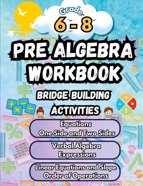 Summer Math Pre Algebra Workbook Grade 6-8 Bridge Building Activities: 6th to 8th Grade Summer Pre Algebra Essential Skills Practice Worksheets