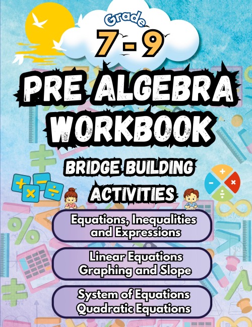 Summer Math Pre Algebra Workbook Grade 7-9 Bridge Building Activities: 7th to 9th Grade Summer Pre Algebra Essential Skills Practice Worksheets
