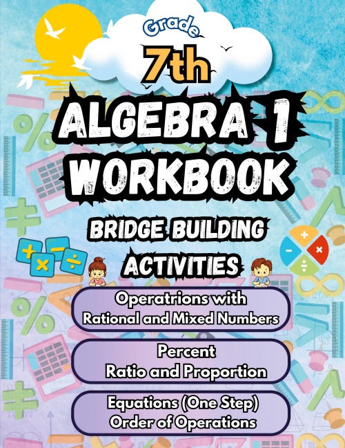 Summer Math Algebra 1 Workbook Grade 7 Bridge Building Activities: 7th Grade Summer Algebra 1 Essential Skills Practice Worksheets
