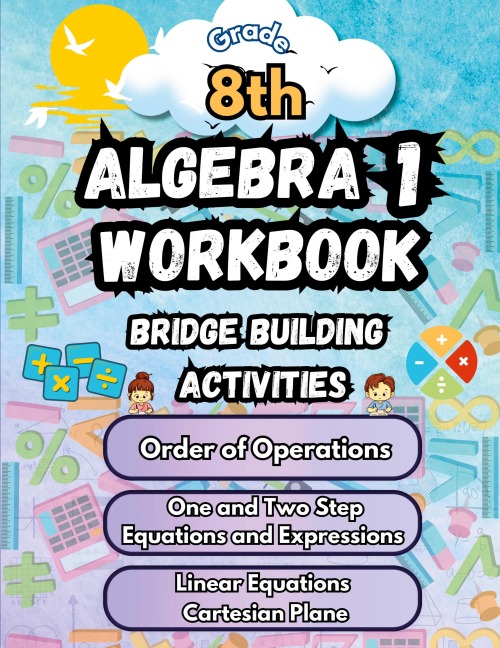 Summer Math Algebra 1 Workbook Grade 8 Bridge Building Activities: 8th Grade Summer Algebra 1 Essential Skills Practice Worksheets