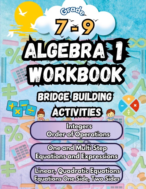 Summer Math Algebra 1 Workbook Grade 7-9 Bridge Building Activities: 7th to 9th Grade Summer Algebra 1 Essential Skills Practice Worksheets